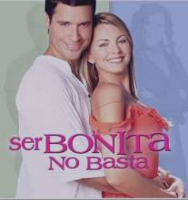 Одной красотой не обойдёшься/Ser bonita no basta (2005)