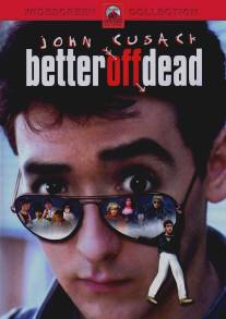 Уж лучше умереть/Better Off Dead... (1985)