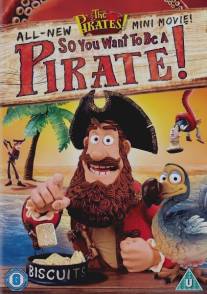 Кто хочет стать пиратом?/The Pirates! So You Want To Be A Pirate! (2012)