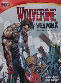 Росомаха. Оружие Икс: Завтра умрёт сегодня/Marvel Knights: Wolverine Weapon X: Tomorrow Dies Today