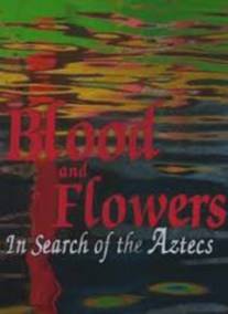 BBC: Кровь и цветы. В поисках ацтеков/Blood and Flowers. In Search of the Aztecs
