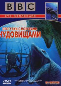 BBC: Прогулки с морскими чудовищами/Sea Monsters: A Walking with Dinosaurs Trilogy