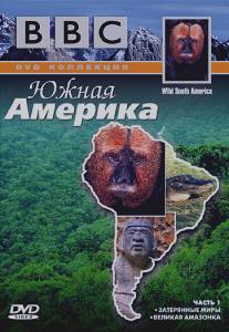 BBC: Южная Америка/Wild South America BBC: Южная Америка/Wild South America