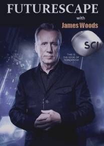 Будущее с Джеймсом Вудсом/Futurescape with James Woods (2013)