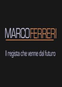 Марко Феррери. Режиссер, который пришел из будущего/Marco Ferreri, il regista che venne dal futuro (2007)