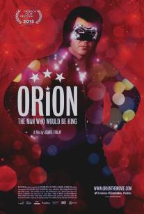 Орион/Orion: The Man Who Would Be King (2015)