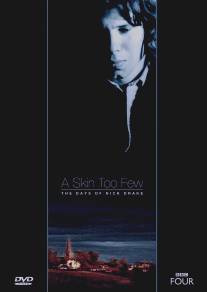 Слишком тонкая кожа: Дни Ника Дрейка/A Skin Too Few: The Days of Nick Drake (2002)