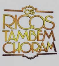Богатые тоже плачут/Os ricos Tambem Choram (2005)