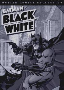 Бэтмен: Чёрное и белое/Batman: Black and White (2008)