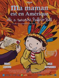 Моя мама в Америке, она видела Буффало Билла/Ma maman est en Amerique, elle a rencontre Buffalo Bill (2013)