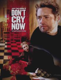 Не плачь/Don't Cry Now (2007)