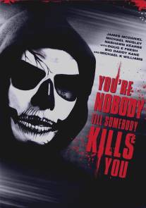 Ты никто, пока тебя не убили/You're Nobody 'til Somebody Kills You